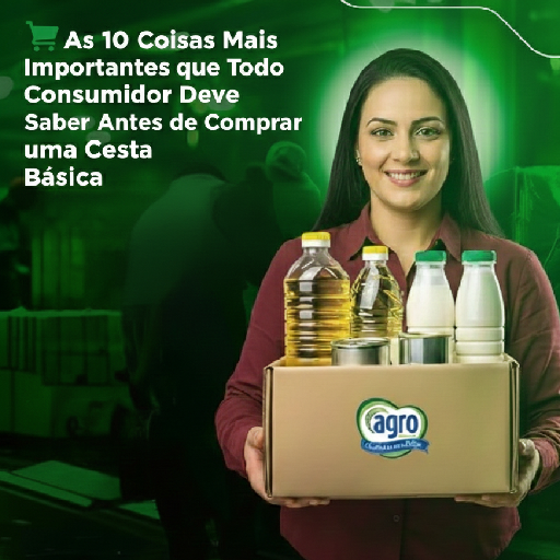 As 10 Coisas Mais Importantes que Todo Consumidor Deve Saber Antes de Comprar uma Cesta Básica